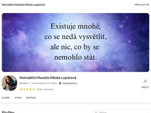 ?? proč netradiční masáže? ?

?? kombinuji různé masážní techniky, pomůcky a také práci s dechem. zaměřuji se přesně tam, kde vy i vaše tělo cítíte bolest, napětí nebo jakýkoli problém.

?? s respektem a nasloucháním využívám vědomý dotek a přistupuji ke každému individuálně - vždy podle toho, co právě potřebuje vaše tělo i duše.

? při netradiční masáži může docházet k uvolnění bloků, bolesti, napětí a emocí, které nejsou jen fyzické a akutní, ale i psychické a dlouhodobé. 

?? používám produkty firmy just a nahrin, které se staly nedílnou součástí i mého života.


?? všeobecné podmínky pro rezervaci online termínu ??

??rezervace 
rezervací termínu se klient zavazuje k jeho dodržení.

?? akutní objednání
objednání termínu v rozmezí do 24 hodin (tzv. akutní termín) je možné pouze po předchozí telefonické domluvě a je zpoplatněno příplatkem 100 kč.

!?storno podmínky 
> zrušení termínu více než 24 hodin předem – bez poplatku.
> zrušení termínu méně než 24 hodin předem nebo nedostavení se – storno poplatek 500,- kč.

? klient nebude znovu objednán, dokud nebude storno poplatek uhrazen.
děkuji za pochopení a respekt k mému času i ostatním klientům. ??

? platba 
platba za netradiční masáž probíhá hotově nebo pomocí qr kódu, dle dohody.
po domluvě je možné vystavit doklad pro pojišťovnu či zaměstnavatele.

?? respekt a důvěra
netradiční masáž otevírá nejen tělo, ale i srdce. vážím si každého setkání a děkuji za vaši důvěru.
v případě zdravotních obtíží mě, prosím, informujte předem.

? souhlas
objednáním termínu klient potvrzuje souhlas s výše uvedenými podmínkami.

?? s úctou, láskou, pokorou a vděčností,
bc. nikola lupačová.