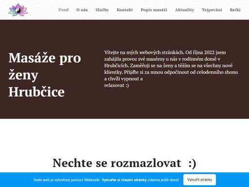 vítejte na mých webových stránkách. od října 2022 jsem zahájila provoz své masérny u nás v rodinném domě v hrubčicích. zaměřuji se na ženy a těším se na všechny nové klientky. přijďte si za mnou odpočinout od celodenního shonu a chvíli vypnout a relaxovat :)