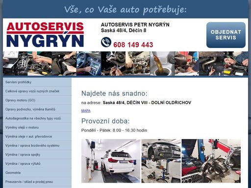 autoservis nygrýn děčín - moderně vybavený autoservis v děčíně poskytuje kompletní opravy, údržbu a pneuservis automobilů všech značek. servisní prohlídky automobilů, mechanické práce, opravy brzdných systémů, motorů, výfuků, podvozků, světel. výměna olejů a provozních kapalin. příprava na stk. měření emisí pro benzinové i dieselové motory. montáž tažného zařízení. autoelektrikářské práce. pneuservis. naše zkušenosti prověřila mnohaletá praxe ve značkových autoservisech škoda, bmw a citroen.