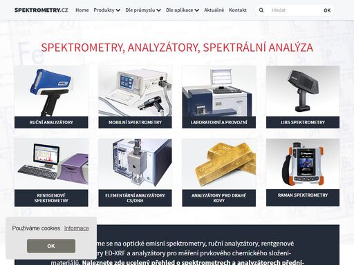 dodáváme spektrometry, jsme specialisté na spektrometry pro měření chemického složení materiálů. nabízíme kompletní rešení pro rychlou spektrální analýzu založenou na principech optické emise, rentgenové fluorescence. oblasti použití: chemická analýza kovů a kovových materiálů. kontrola chemického složení materiálů. rychlá analýza a stanovení obsahu jednotlivých chemických prvků. identifikace materiálů - pmi. identifikace slitin. vylučování záměny jakostí, vylučování záměn materiálů. měření chemického složení materiálů. ověření svařitelnosti včetně výpočtu uhlíkového ekvivalentu. řízení výrobních procesů z hlediska chemického složení. námi nabízené přístroje umožňují rychlou a přesnou chemickou analýzu organických vzorku, vod, oleju, slitin kovů, práškových materiálů a drahých kovů, rentgenovou analýzu pro vědecké a forenzní aplikace. fotonásobičové i vakuové provedení.