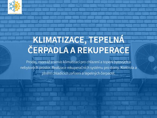 servisprovádíme servis a čistění klimatizací návrh na mírunavrhneme vhodné řešeni pravě pro vás a zdarma naceníme. instalacepostaráme se o montáž klimatizací i chladících systémuukázka naší práce poradenstvímáte dotaz? poradíme vám se vším ohledně klimatizací. demontáždemontáž a ekologická likvidace starých neopravitelných zařízení.co pro vás můžeme udělat?zabýváme se prodejem, montáž a servis klimatizací pro chlazení a topení bytových a nebytových prostor.výroba