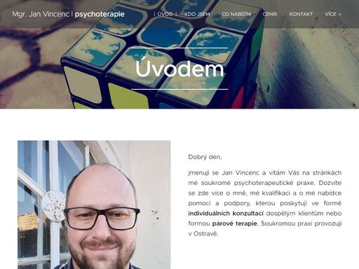 jmenuji se jan vincenc a vítám vás na stránkách mé soukromé psychoterapeutické praxe. dozvíte se zde více o mně, mé kvalifikaci a o mé nabídce pomoci a podpory, kterou poskytuji ve formě individuálních konzultací dospělým klientům nebo formou párové terapie. soukromou praxi provozuji v ostravě.