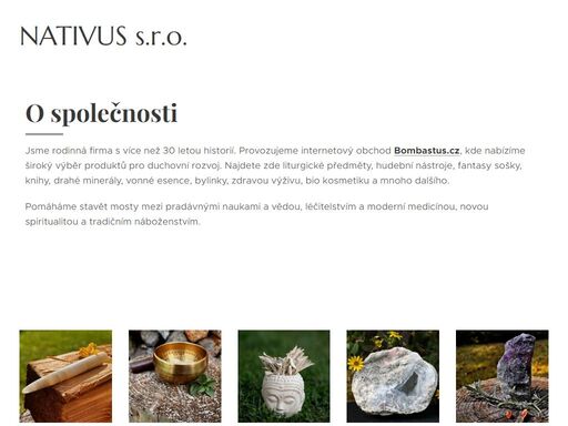 jsme rodinná firma s více než 30 letou historií. provozujeme internetový obchod bombastus.cz, kde nabízíme široký výběr produktů pro duchovní rozvoj. najdete zde liturgické předměty, hudební nástroje, fantasy sošky, knihy, drahé minerály, vonné esence, bylinky, zdravou výživu, bio kosmetiku a mnoho dalšího.