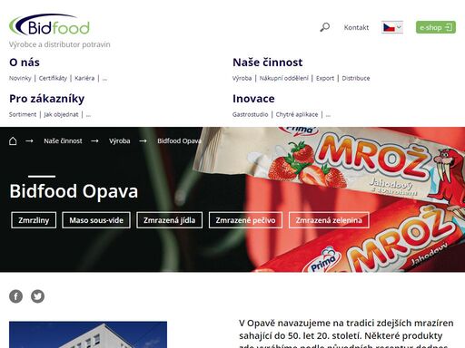 v opavě navazujeme na tradici zdejších mrazíren sahající do 50. let 20. století. některé produkty zde vyrábíme podle původních receptur dodnes, ovšem v moderních provozech splňujících povinné i dobrovolné normy. nyní jsme největším výrobcem zmrzlin na území české a slovenské republiky, významným výrobcem zmrazených jídel či masa sous-vide.