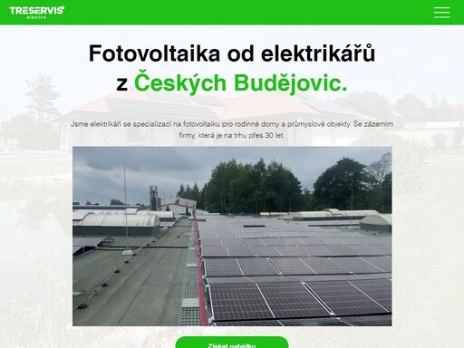 kvalitní fotovoltaika za dobrou cenu s rychlou návratností od elektrikářů z českých budějovic. treservis elektro s.r.o. - jsme elektrikáři, se specializací na fotovoltaiky pro rodinné domy a průmyslové objekty se zázemím firmy, která je na trhu již přes 30 let.