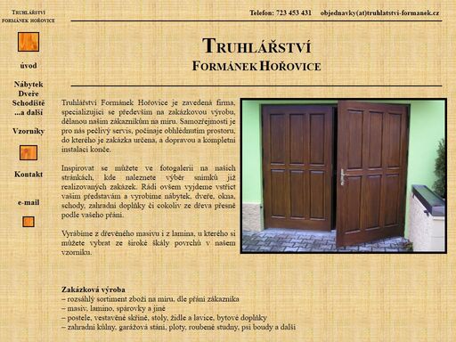 truhlářství formánek hořovice je zavedená firma, specializující se především na zakázkovou výrobu, dělanou našim zákazníkům na míru. samozřejmostí je pro nás pečlivý servis, počínaje obhlédnutím prostoru, do kterého je zakázka určena, a dopravou a kompletní instalací konče.