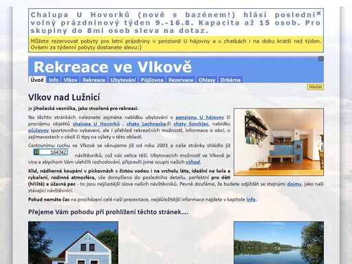 nabídka rekreace ve  více jak sto let staré chalupě u hovorků (s dvorem a zahradou) či novém penzionu u hájovny v jižních čechách s možností využítí půjčovny sportovního vybavení. koupání na pěti pískovnách, výlety na kole, pěší výlety, rybaření na řece lužnici či na pískovnách, vodáctví, naučná stezka, dvě přírodní rezervace přímo v obci atd.
