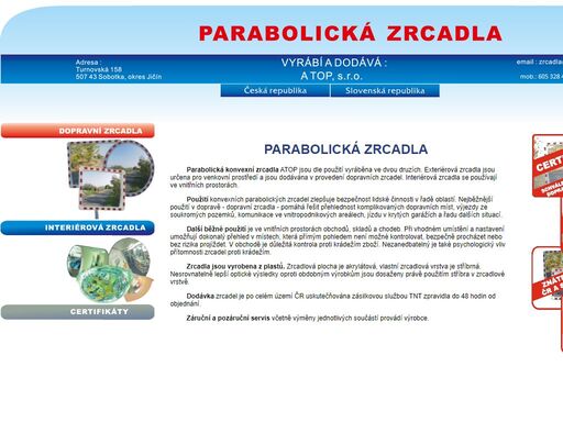 firma atop s.r.o. dodává dopravní, interiérová, exteriérová zrcadla. zajišťujeme též záruční i pozáruční servis, opravy a výměny zrcadloviny.