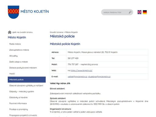 městská policie kojetín adresa:město kojetín, masarykovo náměstí 20, 752 01 kojetíntel:581 277 409mobil:776 737 287  - nepřetržitý provozweb:na https://www.kojetin.cz/e-mail:velitel@mp.kojetin.cz, sluzebna@mp.kojetin.czvelitel: mgr. adrian jiříkdůvod založení: zabezpečování místních záležitostí veřejného pořádku.způsob založení: obecně závazná vyhláška o městské