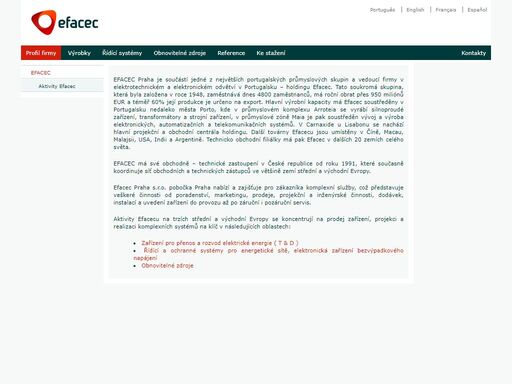 efacec praha se specializuje na prodej a montáž širokého spektra výrobků z oblastí energetiky (výkonové a distribuční transformátory, vn rozváděče, systémy řízení) , logistiky a dopravy (automatizované sklady, distribuční centra, vozíky agv, systémy bhs pro dopravu zavazadel, systémy pro železniční a silniční dopravu) a inženýrinku (fotovoltaické elektrárny fve, rozvodny, průmyslové systémy, aplikace pro čištění vod a vzduch, údržba a servis).