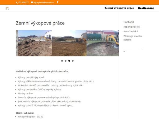 nabízíme výkopové práce podle přání zákazníka.  

výkopy pro přípojky apod.
výkopy základů staveb (rodinné domy, zahradní domky, garáže, ploty, atd.)
obkopání základů pro drenáže , odvody dešťové vody a jiné sítě.
výkopy pro jezírka, čističky, septiky a jímky
úpravy terénu
zemní a výkopové práce ve stísněných podmínkách
jiné zemní a výkopové práce dle přání zákazníka (po domluvě)
výkopy pařezů, hloubení děr pro sázení stromů, apod.
strojní vybavení:

výkopové lopaty – 30, 40
svahová lopata – 100