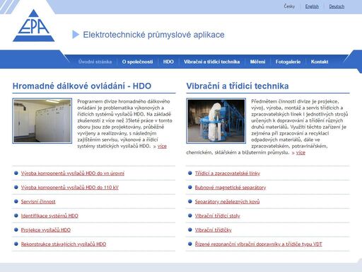 projektování, vývoj, výroba, montáž a servis vysílačů hdo (hromadného dálkového ovládání), vibrační a třídicí techniky (třídicí linky, separátory železných i neželezných kovů, vibrační třídičky, vibrační třídicí stoly, rezonanční vibrační dopravníky)
