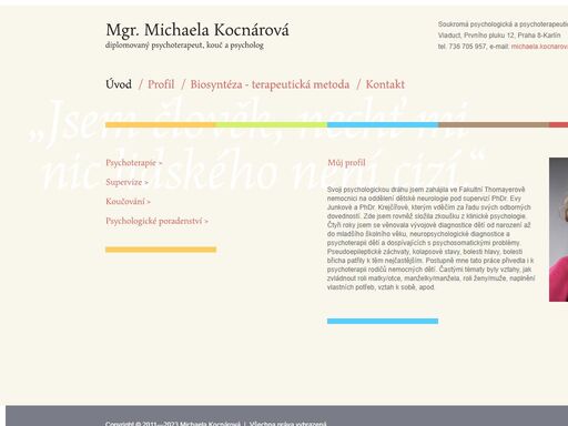 jsem diplomovanou biosyntetickou terapeutkou. psychoterapii se věnuji v rámci soukromé praxe.