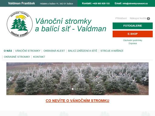 valdman - vánoční stromky. zabýváme se pěstováním a prodejem vánočních stromků a okrasného klestu - chvoje. vánoční stromky pěstujeme na šumavských plantážích. vyrábíme a prodáváme baličky, ořezávače kmene, frézy a balicí sítě na vánoční stromečky a paletizační síťovinu. kompletní sortiment k prodeji vánočních stromků. 