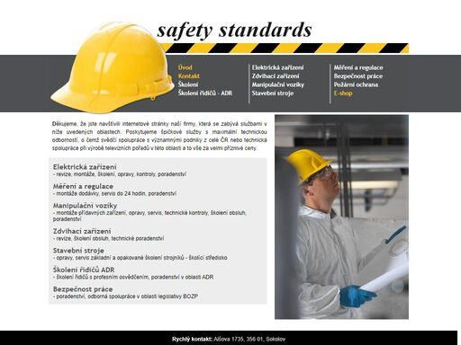 safety standards se zabývá bezpečností práce a poradenstvím v oboru elektrická zařízení, manipulační vozíky, měření a regulace, zdvihací zařízení, stavební stroje atd.