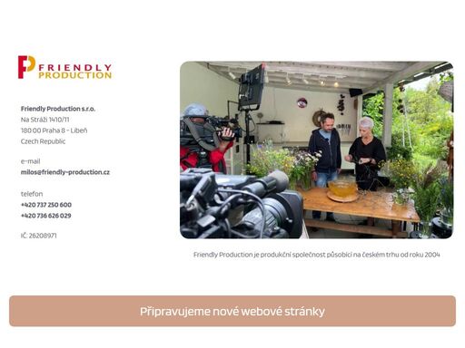 friendly production je produkční společnost působící na českém trhu od roku 2004. připravujeme novou podobu stránek.