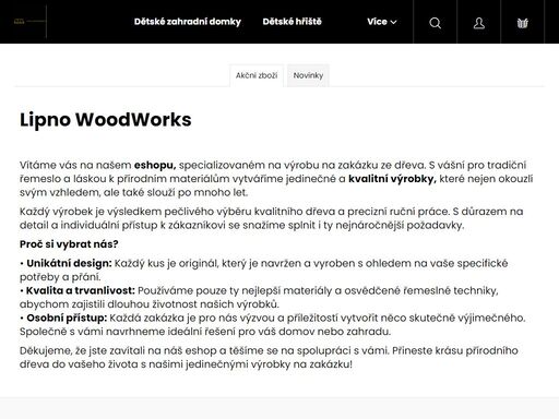 lipno woodworks.  
vítáme vás na našem eshopu, specializovaném na výrobu na zakázku ze dřeva. s vášní pro tradiční řemeslo a láskou k přírodním materiálům vytváříme jedinečné a kvalitní výrobky, které nejen okouzlí svým vzhledem, ale také slouží po mnoho let.
každý výrobek je výsledkem pečlivého výběru kvalitního…
