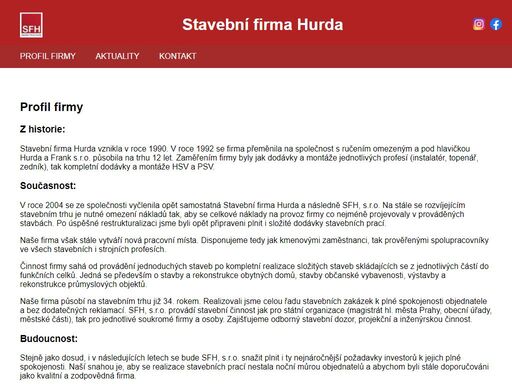 stavební firma hurda, sfh s.r.o., se zaměřuje jak na jednoduché stavby, tak na kompletní realizace. jedná se především o rodinné domy, byty, občanskou vybavenost a stavby či rekonstrukce průmyslových objektů.