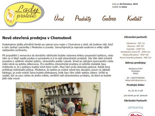ladyprotetic - zdravotnické potřeby chomutov. prodejna poskytující zboží a služby pro ženy po operaci prsu se sídlem v chomutově. nabízíme prsní epitézy, protetické podprsenky, paruky, příčesy a jiné pokrývky hlavy od výrobců timo, amoena, anita, ellen wille a další.příjmáme poukazy od většiny zdravotních pojištoven.