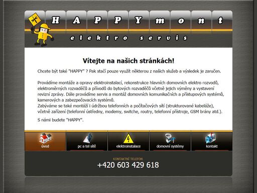happymont - firma zabývající se telefonní a počítačovou technikou, převážně montáží sítí, domovních audio a video systémů, elektroinstalací a údržbou budov.