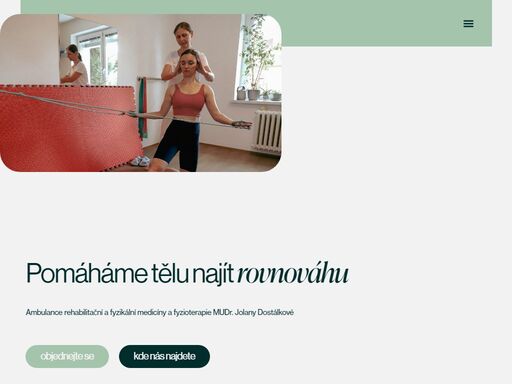 pomáháme tělu najít rovnováhu ambulance rehabilitační a fyzikální medicíny a fyzioterapie mudr. jolany dostálkové objednejte se kde nás najdete s důvěrou v přirozené procesy těla léčíme dotekem, porozuměním a s důrazem na vlastní aktivitu. jaké jsou naše služby? pomáháme s různými obtížemi pohybového aparátu. podívejte se, s čím vším se na nás můžete obrátit a
