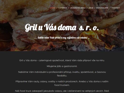 zajistíme kompletní catering a rauty. grilování u vás doma, ve firmě a na sportovních akcích.