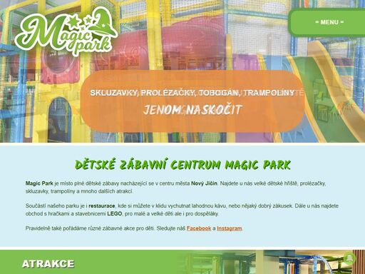 magic park je místo plné dětské zábavy nacházející se v centru města nový jičín. najdete u nás velké dětské hřiště, prolézačky, skluzavky, trampolíny a mnoho dalších atrakcí.