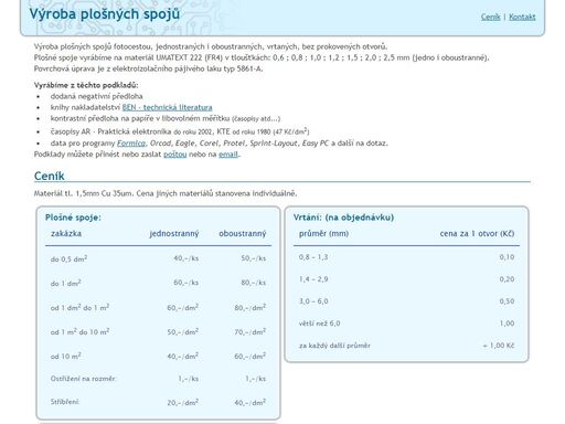 výroba plošných spojů fotocestou, jednostranných i oboustranných, vrtaných, bez prokovených otvorů.
