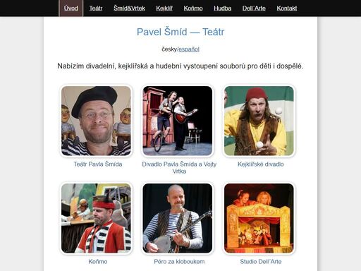 pavel šmíd — autorské divadlo pavla šmída nabízí představení pro děti a mládež: pohádka z budíku, větrná pohádka a zapomenutá pohádka. zastoupení divadel kejklíř vojta vrtek, studio dell'arte, péro za kloboukem a koňmo.