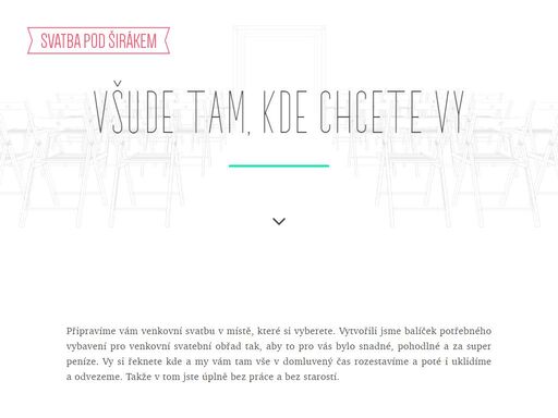 připravíme vám venkovní svatbu v místě, které si vyberete. řeknete kde a my vám tam vše v domluvený čas připravíme a poté i odvezeme.