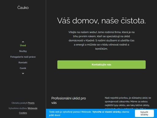 vítejte na našem webu! jsme rodinná firma, která je na trhu prvním rokem, kteří se specializují na úklid domácností v kladně. s našimi službami si ušetříte čas a energii a můžete se v klidu věnovat rodině a koníčkům.