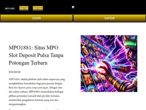 mpo1881 adalah platform judi online terpercaya yang menyediakan berbagai jenis permainan slot dengan fitur deposit pulsa tanpa potongan. dengan proses transaksi cepat dan aman, mpo1881 menjadi pilihan terbaik bagi penggemar slot online di indonesia.
