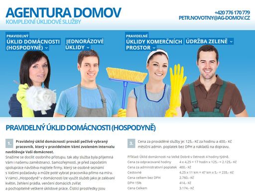 pravidelné úklidy domácností i komerčních prostor, jednorázové úklidy (skladů, velké předvánoční úklidy,...), údržba zeleně, sekání trávy.