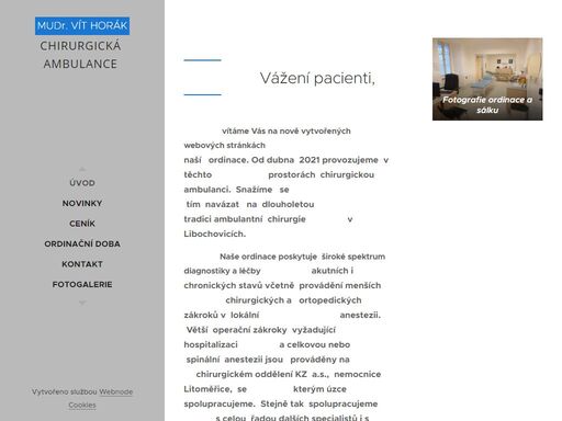 vítáme vás na nově vytvořených webových stránkách  naší ordinace. od dubna 2021 provozujeme v těchto prostorách chirurgickou ambulanci. snažíme se  tím navázat na dlouholetou tradici ambulantní chirurgie v libochovicích.