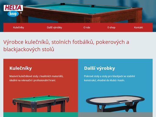 společnost heltakoop vyrábí kulečníky (pool, karambol a snooker), pokerové stoly a stoly pro blackjack a stolní fotbálky. všechny tyto produkty jsou vyráběny pečlivě a pozorně tak, aby byl požitek ze hry co největší. dlouholetá praxe s výrobou nejen kulečníkových stolů, nám poskytuje cennou zkušenost v této oblasti. proto jsme profesionálové a proto máme tolik spokojených zákazníků v čechách i v zahraničí.