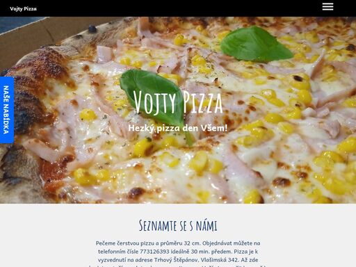 pečeme čerstvou pizzu a průměru 32 cm. objednávat můžete na telefonním čísle 773126393 ideálně 30 min. předem. pizza je k vyzvednutí na adrese trhový štěpánov, vlašimská 342. až zde budete, stačí zavolat nebo prozvonit a my s vaší pizzou přijdeme až k vám. pokud máte cestu přes štěpánov a dostanete chuť na pizzu, klidně zavolejte. pokud budeme mít volno, tak není problém pizzu upéct cca do 15ti minut. dle situace. pizza je vždy čerstvě pečená. těsto je zakládáno podle naší receptury 24 hodin předem. stejně jako rajčatový základ. pizzu pečeme vždy na hliněném kameni ze sopečné hlíny, který je dovezen přímo z itálie. pizzu pečeme při teplotě min. 430-450 stupňů. jsme menší provozovna ale snažíme se vytvářet kvalitní domácí produkt. těšíme se na všechny a v případě jakéhokoliv dotazu nás prosím kontaktujte telefonicky nebo na email v.patha@seznam.cz