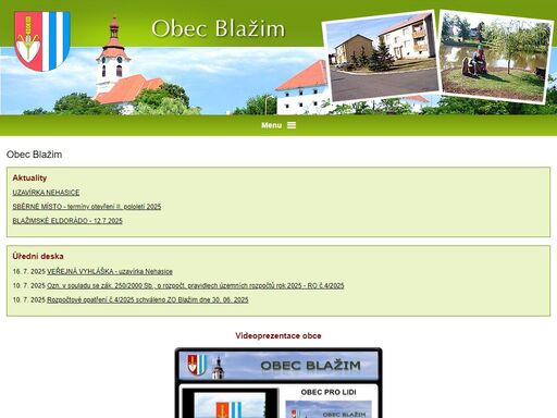 blažim leží 12 km severovýchodně od žatce. nejstarší zpráva o vsi je z r. 1183, kdy ji vlastnil řád johanitů. o starobylosti blažimské tvrze svědčí její těsné spojení s kostelem. první zmínka o ní je z r. 1390, kdy zde sídlil litolt z moravěvsi.