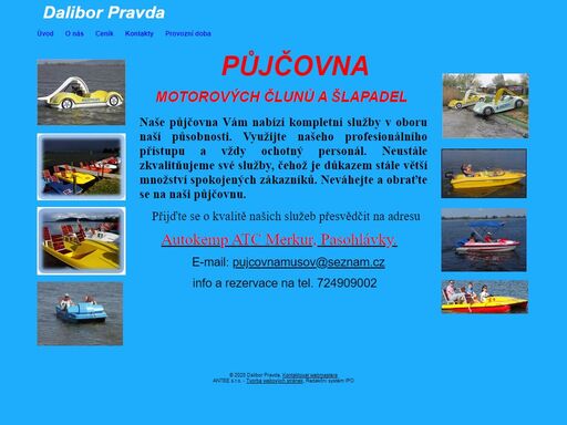 půjčovna el. člunů a šlapadel

naše společnost vám nabízí kompletní služby v oboru naší působnosti. využijte našeho profesionálního přístupu a vždy ochotný personál. neustále zkvalitňujeme své služby, čehož je důkazem stále větší množství spokojený