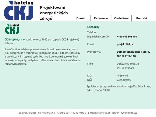 projektování průmyslových parních a teplovodních kotelen, rozvodů páry a kondenzátu, kombinované výroby tepla a elektrické energie, strojoven tepelných čerpadel a kotelen na spalování biomasy.