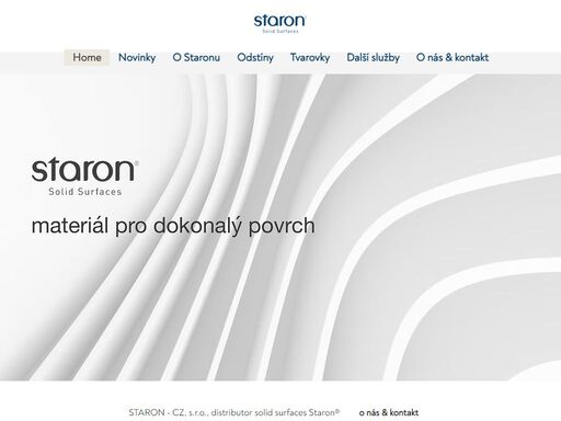 staron-cz, s.r.o., distributor solid surfaces staron® v čr a na slovensku. 
solid surfaces staron®  je povrchový materiál, který je variabilní, neporézní a trvalý. to spolu s bezespárou technologií napojování z něj dělá vysoce hygienický povrch používaný v rezidenčních interiérech (kuchyně, koupelny, stoly, parapety, obklady, etc.) i v komerčních a veřejných interiérech (bary, stoly, pulty, recepce, koupelny, obložení, etc.), případně i exteriérech (obklady fasád, informativní tabulky, etc.)
