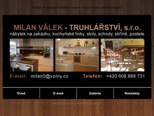 truhlářství ostrava, opava - truhlář milan válek nabízí zakázkovou výrobu nábytku, kuchyňské linky, schody, skříně, postele, válendy, sedací soupravy, atd. truhlář ostrava, opava. neváhejte se obrátit na naše truhlářství. působíme v okolí ostravy a opavy.