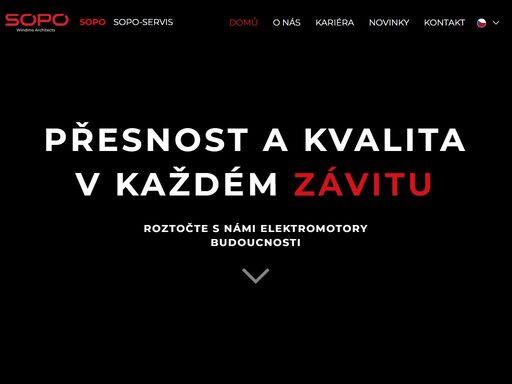 v jádru české republiky sídlí sopo s.r.o., mistr v navíjení. vyrábíme srdce elektromotorů pro svět. spolupracujeme s top firmami v evropě. nejsme jen dodavatelé, jsme spolutvůrci 
motorů budoucnosti. vyrábíme rotory, statory a cívky podle přesných specifikací našich klientů. naše spolupráce však výrobou nekončí. s klienty společně tvarujeme budoucnost inovačních projektů v oboru navíjení.