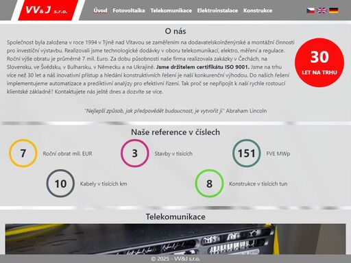 vv&j je společnost s více než 30 lety zkušeností na trhu, specializující se na fotovoltaiku, telekomunikace, elektroinstalace, a konstrukce.