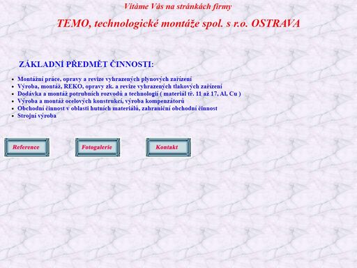 temo, technologické montáže spol. s r.o. ostrava. montážní práce, opravy a revize vyhrazených plynových zařízení

výroba, montáž, reko, opravy zk. a revize vyhrazených tlakových zařízení