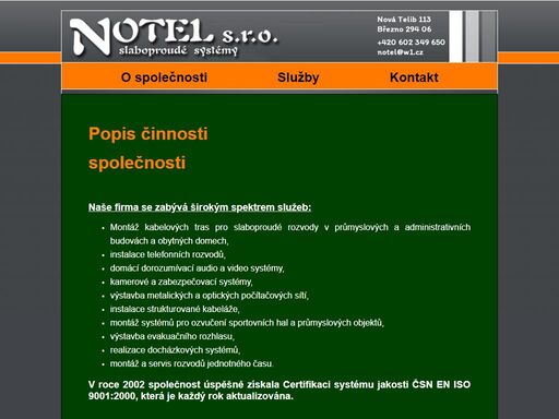 firma notel s.r.o. slaboproudé systémy se zabývá montáží slaboproudých rozvodů a to v oblasti telefonní, počítačové, strukturované kabeláže. dále provádí rozvody jednotného času, docházkových , zabezpečovacích, kamerových a domácích dorozumívacích audio a video systémů. 