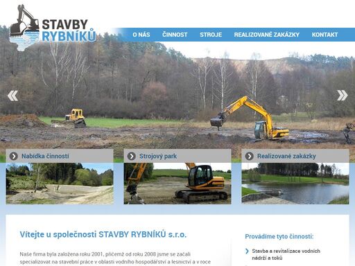 společnost stavby rybníků s.r.o. nabízí výstavbu a rekonstrukci vodohospodářských děl a rybníků včetně odbahnění. revitalizace toků a krajiny, tvorba tůní i mokřadů, výstavba a úpravy lesních cest. zemní práce pásovými a kráčivými rypadly, výkopové práce, demolice staveb.