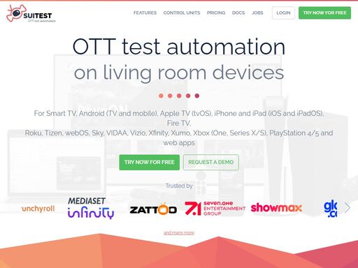 suitest is the crossplatform test automation tool for your hbbtv, freeview play, smart tv, android (tv and mobile),
		apple tv (tvos), iphone and ipad (ios and ipados), fire tv, whale tv, tizen, webos, roku, sky, vidaa, vizio, xfinity, xumo, xbox (one, series x/s) and playstation 4/5 apps.
		test your apps on real devices, no programming skills required. suitest allows users to run the tests written in appium on suitest supported platforms.