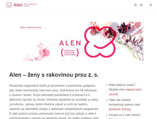 alen je pacientská organizace, která poskytuje podporu a pomoc ženám s rakovinou prsu. nabízíme informace o nemoci a léčbě, společné aktivity a rehabilitační pobyty. s námi mohou ženy najít naději a podporu v boji proti nemoci a vrátit se zpět do aktivního života