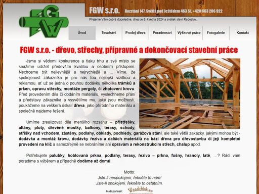 firma fgw s.r.o. nabízí prodej dřeva a řeziva včetně jeho zpracování: tesařství - výroba krovů a dřevěných konstrukcí všeho druhu, poradenství a kalkulaci a odborné výškové práce