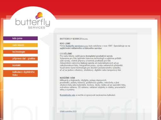 naše společnost butterfly services s.r.o. se věnuje především oblastem tiskova produkce, reklamni produkce, reklama, tisk
